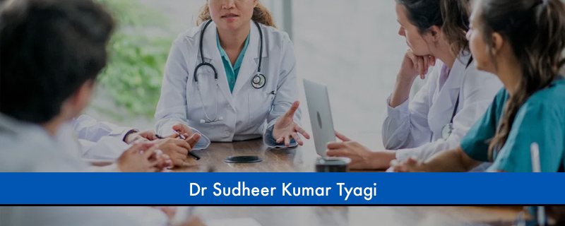 Dr Sudheer Kumar Tyagi 